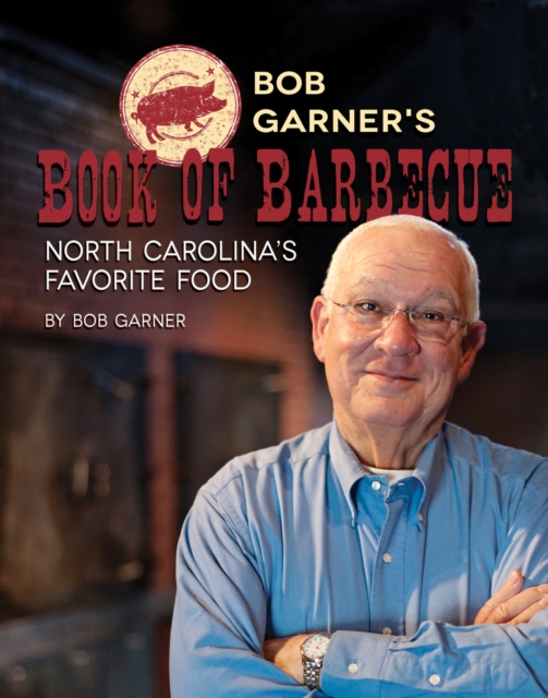 Bob Garner's Book of Barbeque : North Carolina's Favorite Food, EPUB eBook