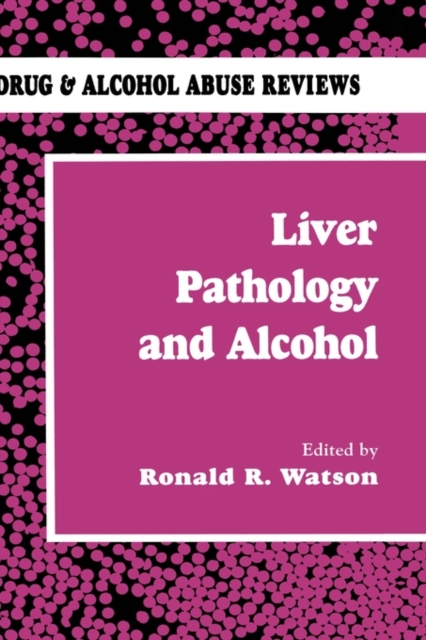 Liver Pathology and Alcohol : Drug & Alcohol Abuse Reviews, Hardback Book
