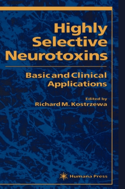 Highly Selective Neurotoxins : Basic and Clinical Applications, Hardback Book