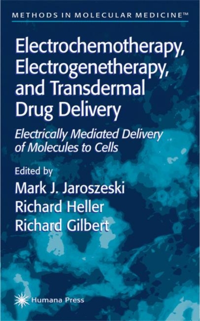 Electrochemotherapy, Electrogenetherapy, and Transdermal Drug Delivery : Electrically Mediated Delivery of Molecules to Cells, Hardback Book