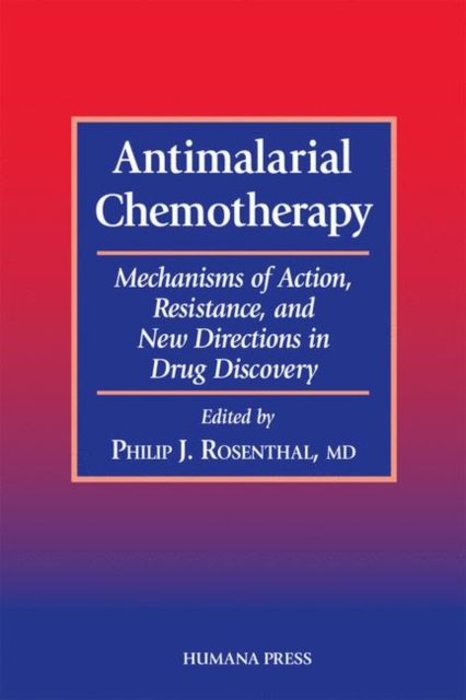 Antimalarial Chemotherapy : Mechanisms of Action, Resistance, and New Directions in Drug Discovery, Hardback Book