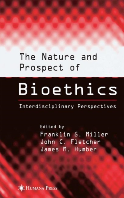 The Nature and Prospect of Bioethics : Interdisciplinary Perspectives, Hardback Book