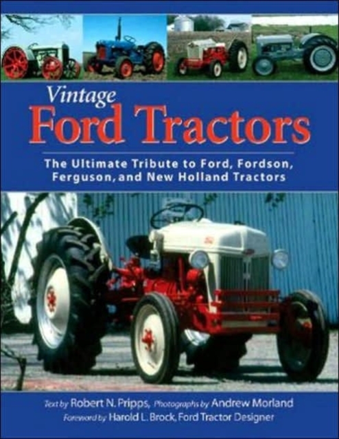 Vintage Ford Tractors : The Ultimate Tribute to Ford, Fordson, Ferguson, and New Holland Tractors, Paperback / softback Book