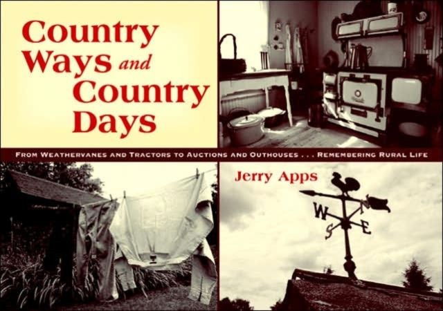 Country Ways and Country Days : From Windvanes and Tractors to Auctions and Outhouses...Remembering Rural Life, Paperback / softback Book