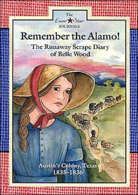 Remember the Alamo! : The Runaway Scrape Diary of Belle Wood, Austin's Colony, Texas, 1835-1836, Hardback Book