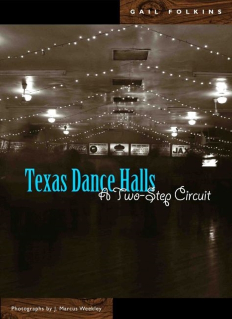 Texas Dance Halls : A Two-Step Circuit, Hardback Book