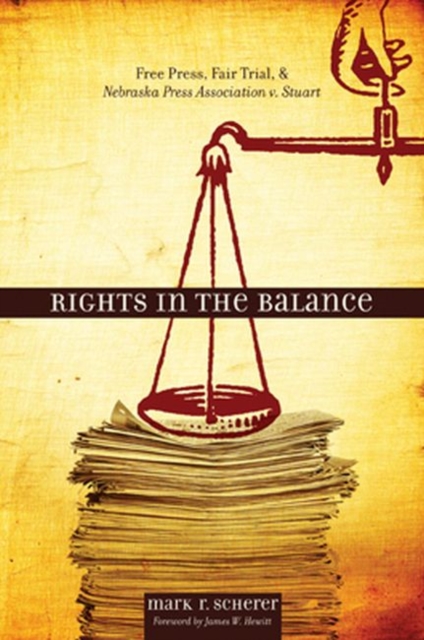 Rights in the Balance : Free Press, Fair Trial, and Nebraska Press Association v. Stuart, Hardback Book