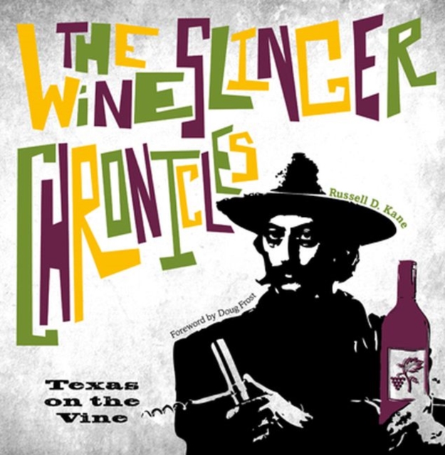 The Wineslinger Chronicles : Texas on the Vine, Hardback Book