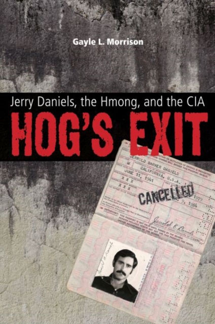 Hog’s Exit : Jerry Daniels, the Hmong and the CIA, Paperback / softback Book