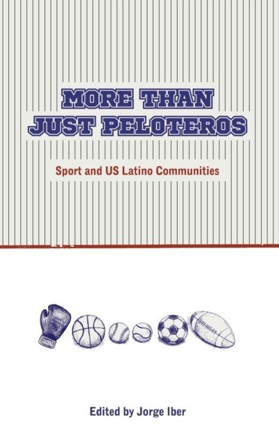 More Than Just Peloteros : Sport and U.S. Latino Communities, Hardback Book