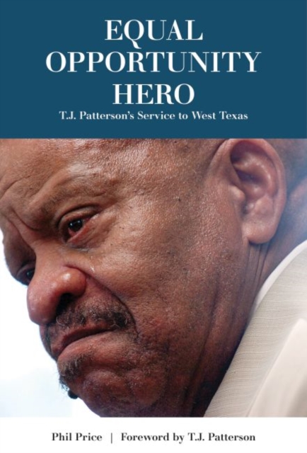 Equal Opportunity Hero : T. J. Patterson’s Service to West Texas, Hardback Book