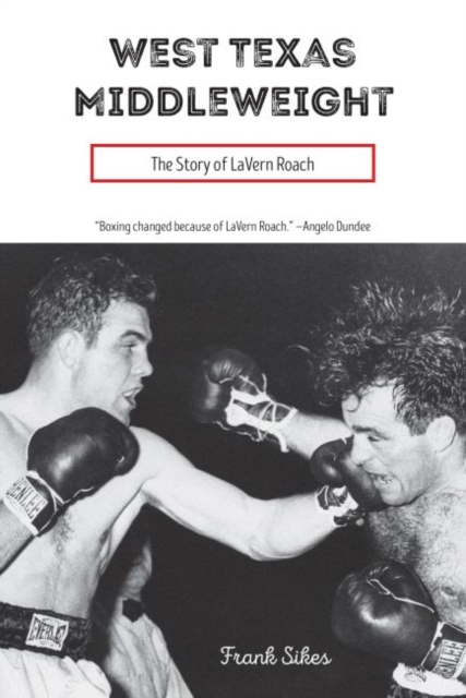 West Texas Middleweight : The Story of LaVern Roach, Hardback Book