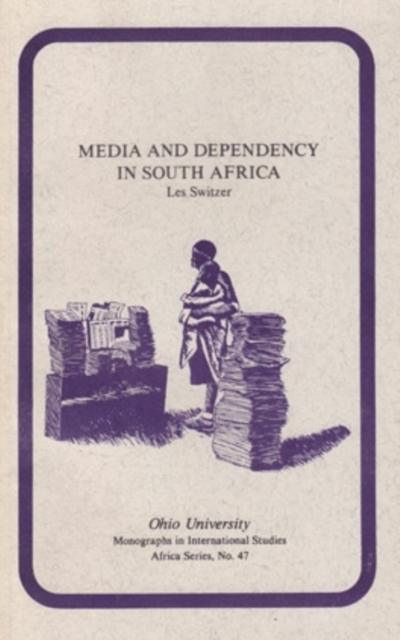 Media and Dependency in South Africa : A Case Study of the Press and the Ciskei "Homeland", Paperback / softback Book