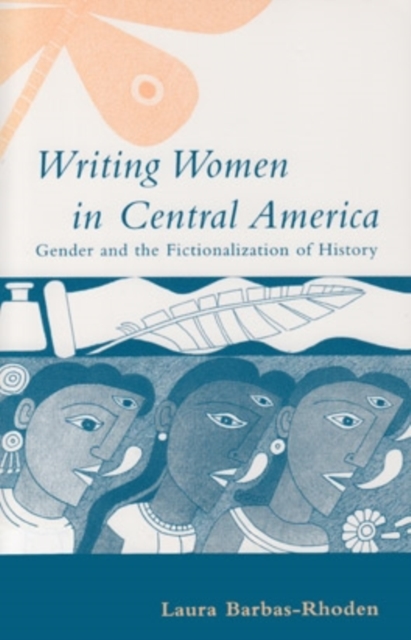 Writing Women in Central America : Gender and the Fictionalization of History, Paperback / softback Book