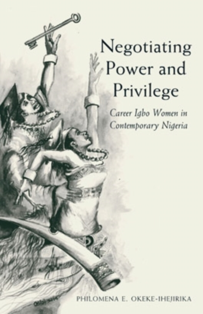 Negotiating Power and Privilege : Career Igbo Women in Contemporary Nigeria, Paperback / softback Book