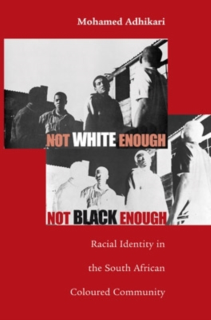 Not White Enough, Not Black Enough : Racial Identity in the South African Coloured Community, Paperback / softback Book