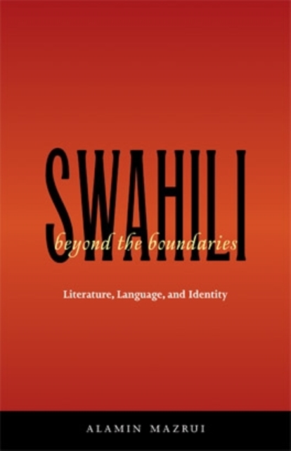 Swahili beyond the Boundaries : Literature, Language, and Identity, Paperback / softback Book
