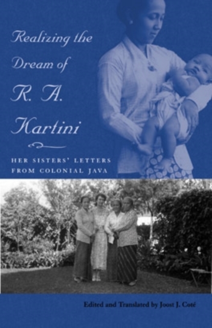 Realizing the Dream of R. A. Kartini : Her Sister's Letters from Colonial Java, Paperback Book