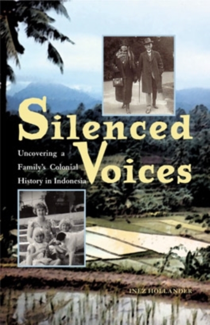 Silenced Voices : Uncovering a Family’s Colonial History in Indonesia, Paperback / softback Book