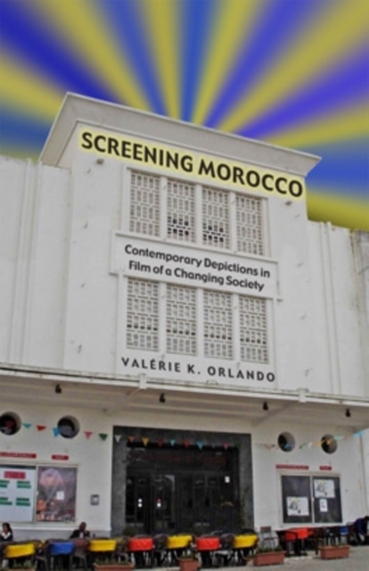 Screening Morocco : Contemporary Film in a Changing Society, Paperback / softback Book