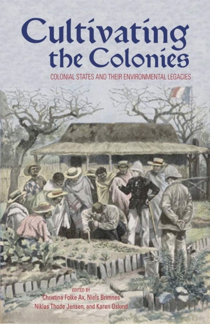 Cultivating the Colonies : Colonial States and their Environmental Legacies, Paperback / softback Book