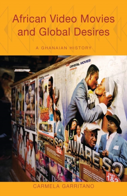 African Video Movies and Global Desires : A Ghanaian History, Paperback / softback Book