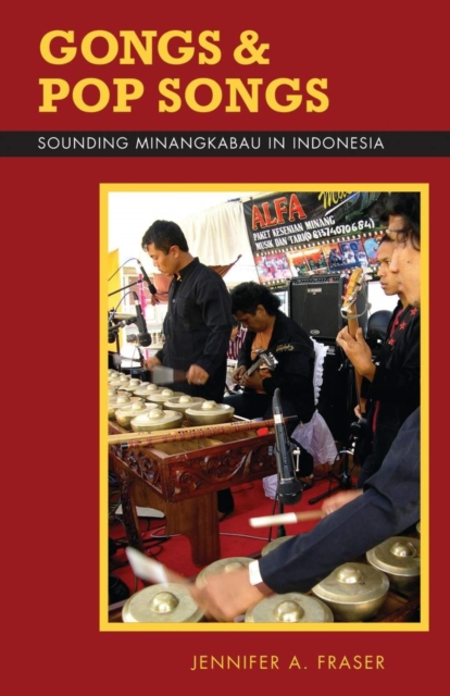 Gongs and Pop Songs : Sounding Minangkabau in Indonesia, Hardback Book