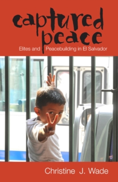 Captured Peace : Elites and Peacebuilding in El Salvador, Hardback Book