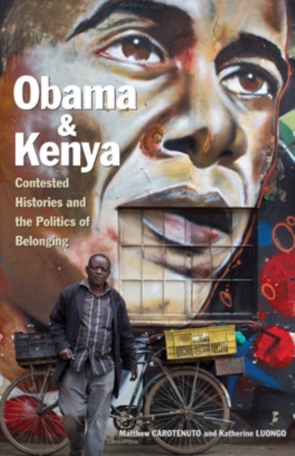 Obama and Kenya : Contested Histories and the Politics of Belonging, Hardback Book