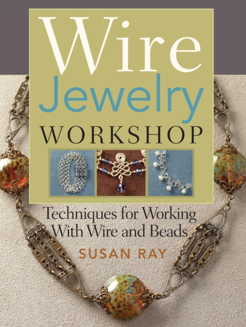 Wire Jewelry Workshop : Techniques for Working with Wire and Beads, Paperback Book