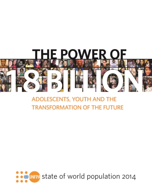 The state of the world population 2014 : the power of 1.8 billion, adolescents, youth and the transformation of the future, Paperback / softback Book
