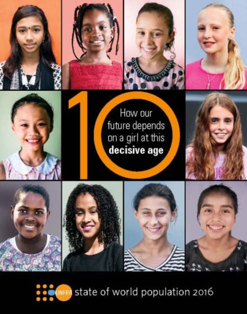 State of World Population 2016 : How Our Future Depends on a Girl at this Decisive Age, Paperback / softback Book