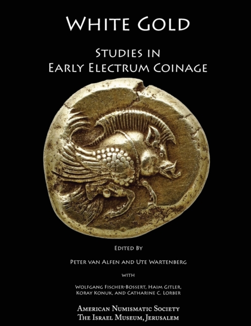 White Gold : Studies in Early Electrum Coinage, Paperback / softback Book