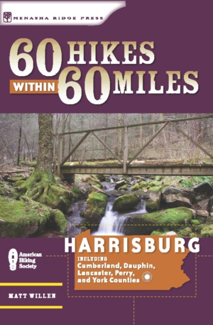 60 Hikes Within 60 Miles: Harrisburg : Including Dauphin, Lancaster, and York Counties in Central Pennsylvania, Paperback / softback Book