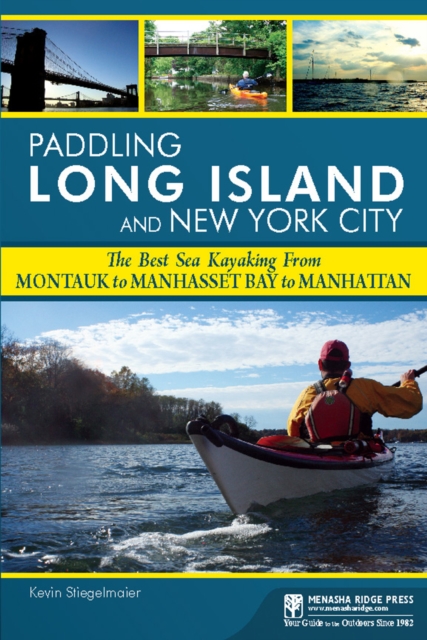 Paddling Long Island and New York City : The Best Sea Kayaking from Montauk to Manhasset Bay to Manhattan, Paperback / softback Book