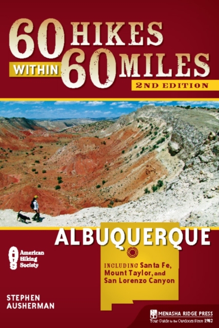 60 Hikes Within 60 Miles: Albuquerque : Including Santa Fe, Mount Taylor, and San Lorenzo Canyon, Paperback / softback Book