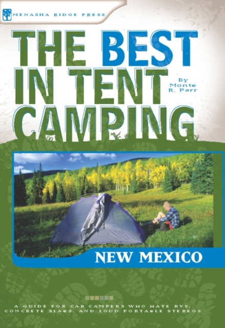 The Best in Tent Camping: New Mexico : A Guide for Car Campers Who Hate RVs, Concrete Slabs, and Loud Portable Stereos, Paperback Book