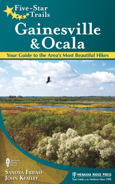 Five-Star Trails: Gainesville & Ocala : Your Guide to the Area's Most Beautiful Hikes, Paperback / softback Book
