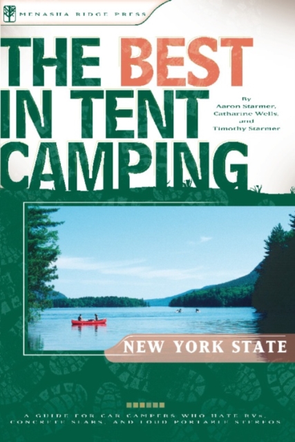 Best in Tent Camping: New York State,The:A Guide for Car Campers Who Hate RVs, Concrete Slabs, and Loud Portable Stereos:Best in Tent Camping New York, Paperback / softback Book