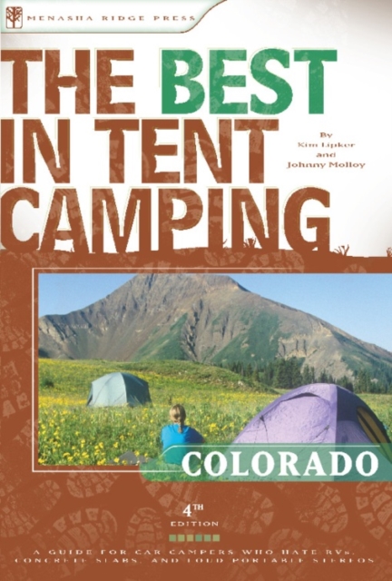 The Best in Tent Camping: Colorado : A Guide for Car Campers Who Hate RVs, Concrete Slabs, and Loud Portable Stereos, Paperback / softback Book