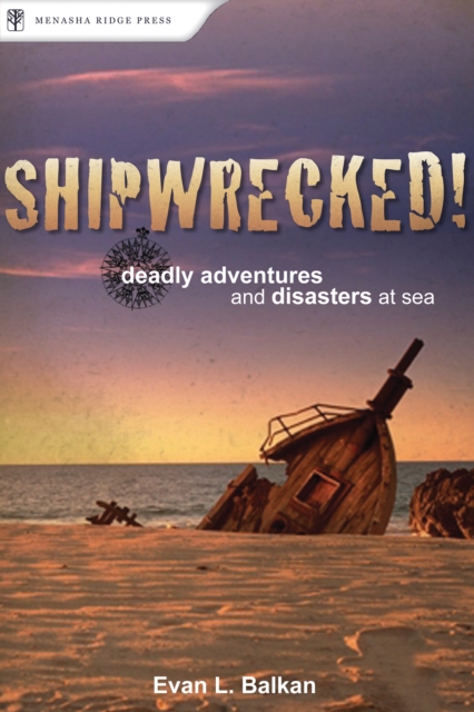 Shipwrecked! : Deadly Adventures and Disasters at Sea, Paperback / softback Book