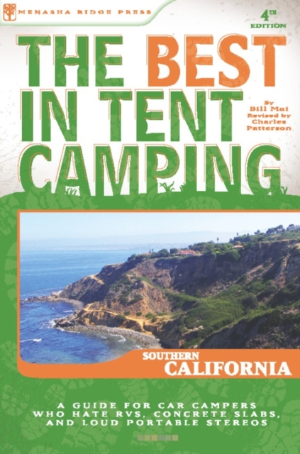 The Best in Tent Camping: Southern California : A Guide for Car Campers Who Hate RVs, Concrete Slabs, and Loud Portable Stereos, Paperback / softback Book