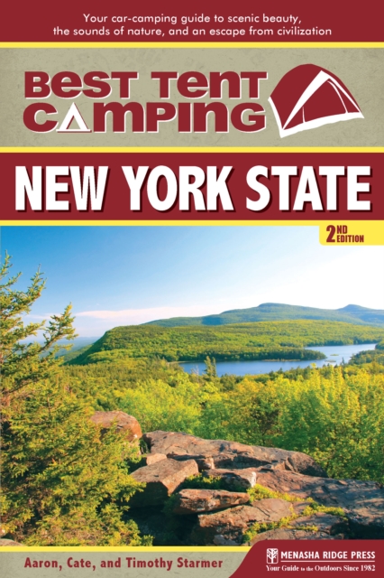 Best Tent Camping: New York State : Your Car-Camping Guide to Scenic Beauty, the Sounds of Nature, and an Escape from Civilization, Paperback / softback Book