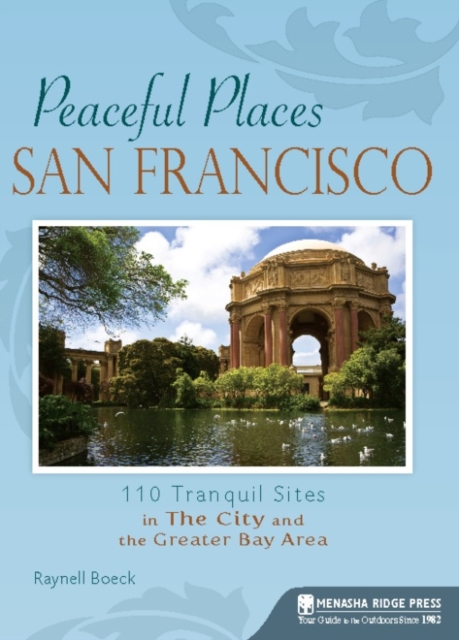 Peaceful Places San Francisco : 110 Tranquil Sites in The City and the Greater Bay Area, Paperback / softback Book