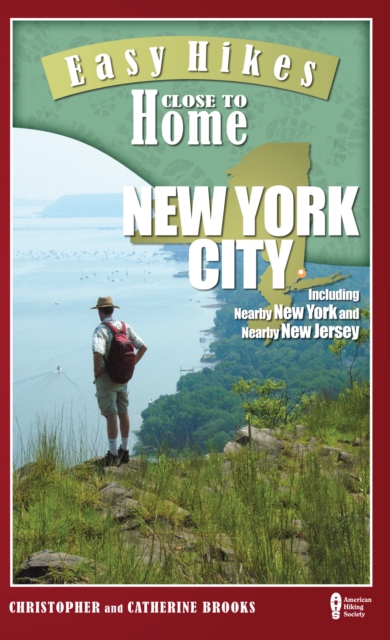 Easy Hikes Close to Home: New York City : Including Nearby New York and Nearby New Jersey, Paperback / softback Book