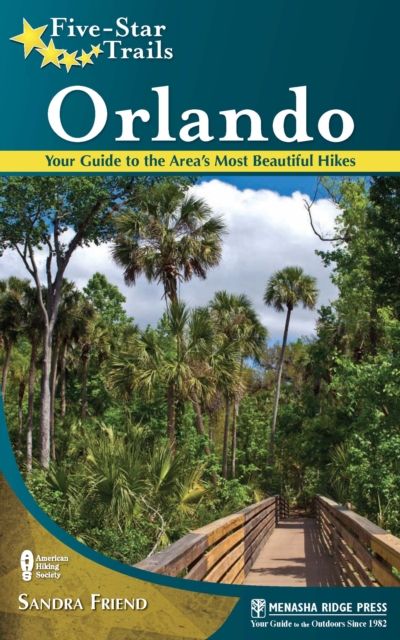 Five-Star Trails: Orlando : Your Guide to the Area's Most Beautiful Hikes, EPUB eBook