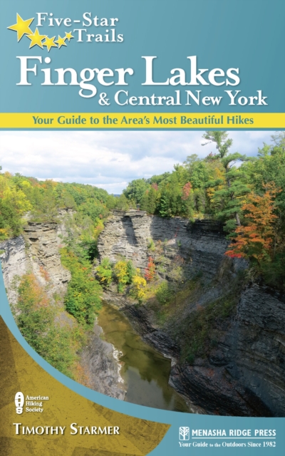 Five-Star Trails: Finger Lakes and Central New York : Your Guide to the Area's Most Beautiful Hikes, EPUB eBook