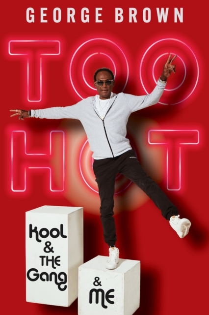 Too Hot : Kool & the Gang & Me, Paperback / softback Book