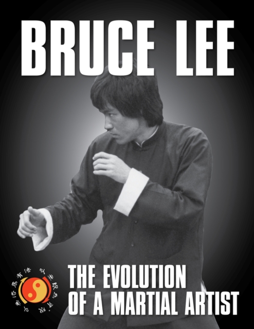 Bruce Lee : The Evolution of a Martial Artist, Paperback / softback Book