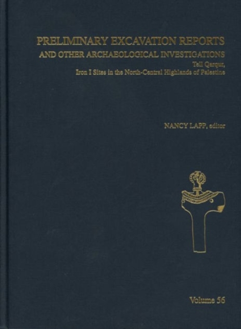 Preliminary Excavation Reports and Other Archaeological Investigations : Tell Qarqur, Iron I Sites in the North Central Highlands of Palestine, AASOR 56, Hardback Book